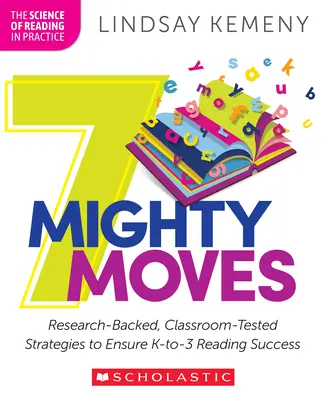 7 Mighty Moves: 7 Mighty: Stratégie na zabezpečenie úspechu v čítaní v období K-To-3, ktoré sú podložené výskumom a overené v triede - 7 Mighty Moves: Research-Backed, Classroom-Tested Strategies to Ensure K-To-3 Reading Success