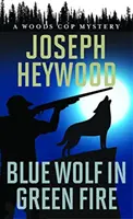 Modrý vlk v zelenom ohni: Záhada lesného policajta - Blue Wolf in Green Fire: A Woods Cop Mystery