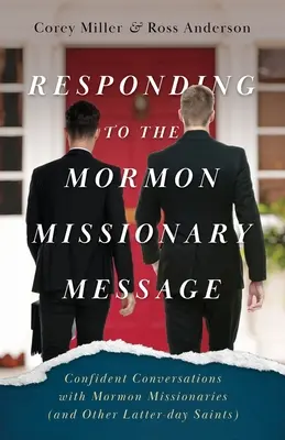 Odpoveď na mormónske misionárske posolstvo: Dôverné rozhovory s mormónskymi misionármi (a ďalšími svätými posledných dní) - Responding to the Mormon Missionary Message: Confident Conversations with Mormon Missionaries (and Other Latter-day Saints)