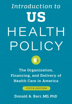 Úvod do našej zdravotnej politiky: Organizácia, financovanie a poskytovanie zdravotnej starostlivosti v Amerike - Introduction to Us Health Policy: The Organization, Financing, and Delivery of Health Care in America