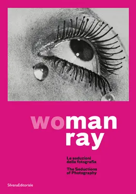 Man Ray: Žena: Ray: Zvody fotografie - Man Ray: Woman: The Seductions of Photography