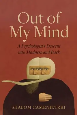 Z mojej mysle: Psychológ sa prepadol do šialenstva a späť - Out of My Mind: A Psychologist's Descent Into Madness and Back