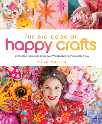 Veľká kniha veselých remesiel: 24 kreatívnych projektov, ktoré vnesú do vášho sveta štýl, osobnosť a zábavu - The Big Book of Happy Crafts: 24 Creative Projects to Infuse Your World with Style, Personality & Fun