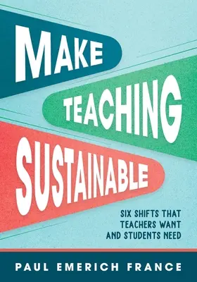 Urobte vyučovanie udržateľným: Šesť zmien, ktoré učitelia chcú a študenti potrebujú - Make Teaching Sustainable: Six Shifts That Teachers Want and Students Need