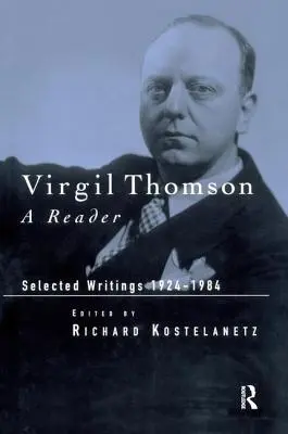 Virgil Thomson: Čítanka: Thomson Thomson: vybrané spisy, 1924 - 1984 - Virgil Thomson: A Reader: Selected Writings, 1924-1984