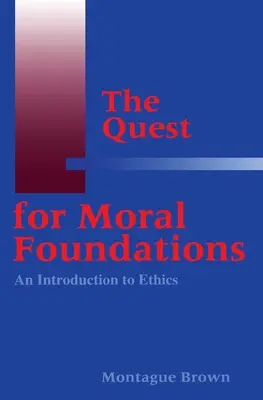 Hľadanie morálnych základov: Úvod do etiky - The Quest for Moral Foundations: An Introduction to Ethics