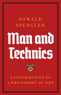 Človek a technika: príspevok k filozofii života - Man and Technics: A Contribution to a Philosophy of Life