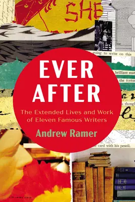 Ever After: Rozšírené životy a diela jedenástich slávnych spisovateľov - Ever After: The Extended Lives and Work of Eleven Famous Writers