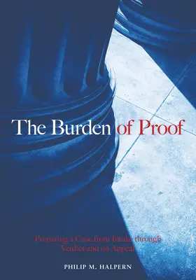 Bremeno dôkazu: Príprava prípadu od prijatia až po vynesenie rozsudku a odvolanie - The Burden of Proof: Preparing a Case from Intake Through Verdict and on Appeal