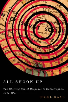 All Shook Up: Zmeny v reakcii Sovietskeho zväzu na katastrofy v rokoch 1917 - 1991 - All Shook Up: The Shifting Soviet Response to Catastrophes, 1917-1991