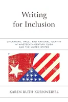 Písanie pre inklúziu: Literatúra, rasa a národná identita na Kube a v Spojených štátoch v 19. storočí - Writing for Inclusion: Literature, Race, and National Identity in Nineteenth-Century Cuba and the United States