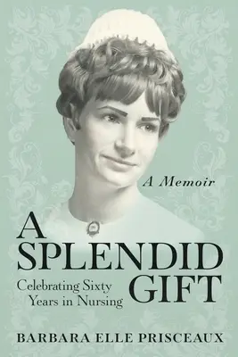 Nádherný dar: Oslava šesťdesiatich rokov v ošetrovateľstve - A Splendid Gift: Celebrating Sixty Years in Nursing