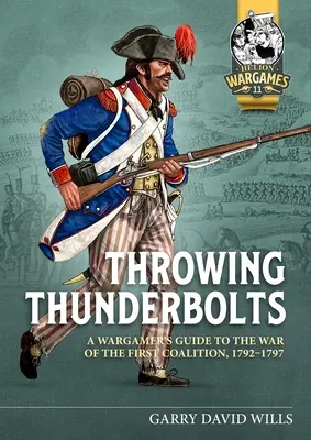 Hádzanie bleskov: Válka prvej koalície, 1792-1797: príručka pre hráčov vojny (A Wargamer's Guide to the War of the First Coalition, 1792-1797) - Throwing Thunderbolts: A Wargamer's Guide to the War of the First Coalition, 1792-1797