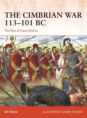 Cimbrijská vojna 113 - 101 pred n. l.: Vzostup Caia Maria - The Cimbrian War 113-101 BC: The Rise of Caius Marius