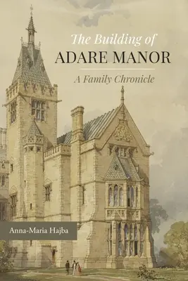 Budova kaštieľa Adare: Rodinná kronika - The Building of Adare Manor: A Family Chronicle