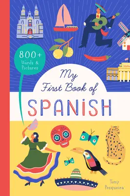 Moja prvá kniha španielčiny: 800+ slov a obrázkov - My First Book of Spanish: 800+ Words & Pictures