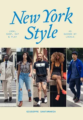 Newyorský štýl: Vychutnajte si, nakupujte, jedzte, hrajte sa: Miestni obyvatelia nás sprevádzajú, ako sa nakupuje a nakupuje. - New York Style: Look, Shop, Eat, Play: As Guided by Locals