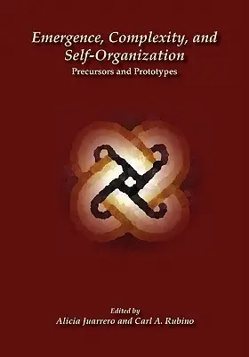 Emergencia, komplexnosť a samoorganizácia: Predchodcovia a prototypy - Emergence, Complexity, and Self-Organization: Precursors and Prototypes