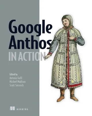 Google Anthos v akcii: Správa hybridných a viaccloudových klastrov Kubernetes - Google Anthos in Action: Manage Hybrid and Multi-Cloud Kubernetes Clusters