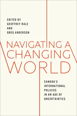 Navigácia v meniacom sa svete: Medzinárodné politiky Kanady v období neistoty - Navigating a Changing World: Canada's International Policies in an Age of Uncertainties