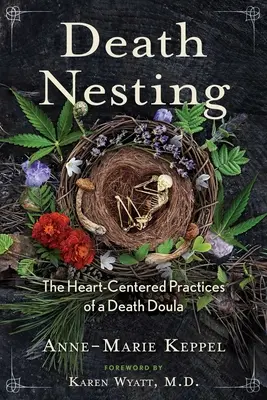 Smrť v hniezde: The Heart-Centered Practices of a Death Doula (Praktiky duly pre prípad smrti zamerané na srdce) - Death Nesting: The Heart-Centered Practices of a Death Doula