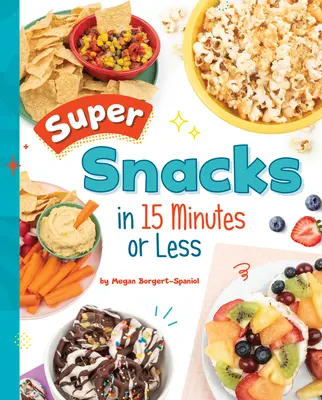 Super občerstvenie za 15 minút alebo menej - Super Snacks in 15 Minutes or Less