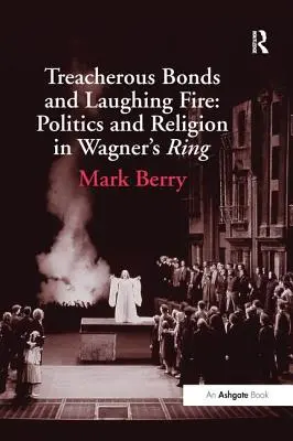 Zradné putá a smejúci sa oheň: Politika a náboženstvo vo Wagnerovom Prsteni - Treacherous Bonds and Laughing Fire: Politics and Religion in Wagner's Ring