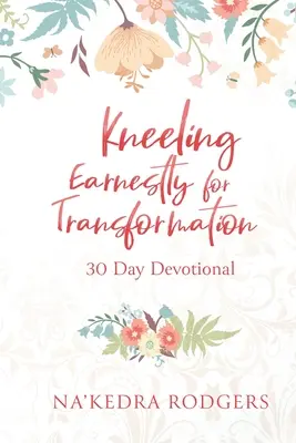 Úprimné kľačanie pre premenu: 30-dňová pobožnosť - Kneeling Earnestly for Transformation: 30 Day Devotional