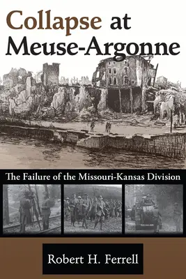 Kolaps pri Meuse-Argonne: Zlyhanie divízie Missouri-Kansas 1. diel - Collapse at Meuse-Argonne: The Failure of the Missouri-Kansas Divisionvolume 1