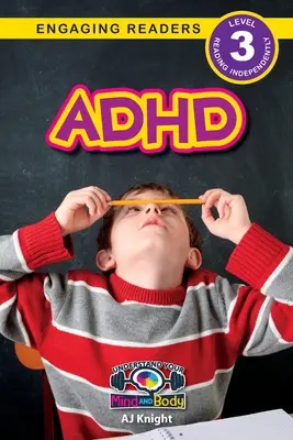 ADHD (PORUCHA POZORNOSTI S HYPERAKTIVITOU): ADHD: Pochopte svoju myseľ a telo (Engaging Readers, Level 3) - ADHD: Understand Your Mind and Body (Engaging Readers, Level 3)
