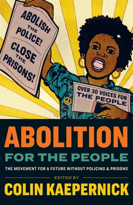 Zrušenie pre ľudí: Hnutie za budúcnosť bez polície a väzníc - Abolition for the People: The Movement for a Future Without Policing and Prisons