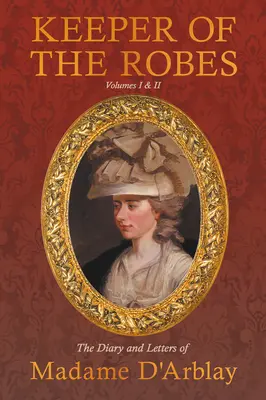 Strážkyňa rúcha - Denník a listy madam D'Arblay: Diel I a II - Keeper of the Robes - The Diary and Letters of Madame D'Arblay: Volumes I & II