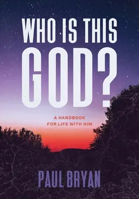 Kto je ten Boh? Príručka pre život s ním - Who Is This God?: A Handbook for Life with Him