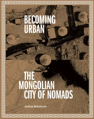 Stávať sa mestom: Mesto kočovníkov - Becoming Urban: City of Nomads