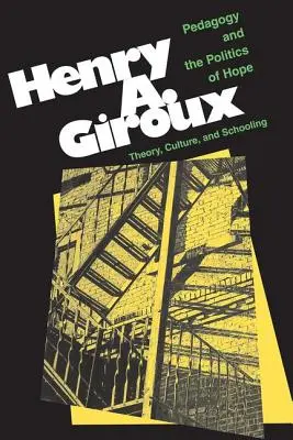 Pedagogika a politika nádeje: teória, kultúra a školstvo: A Critical Reader - Pedagogy And The Politics Of Hope: Theory, Culture, And Schooling: A Critical Reader