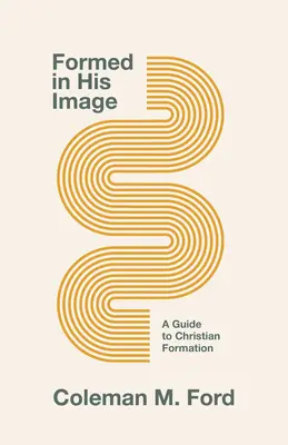 Stvorený na svoj obraz: Príručka pre kresťanskú formáciu - Formed in His Image: A Guide for Christian Formation