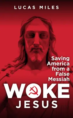 Prebudený Ježiš: Falošný Mesiáš ničí kresťanstvo - Woke Jesus: The False Messiah Destroying Christianity