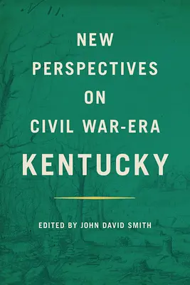 Nové pohľady na obdobie občianskej vojny v Kentucky - New Perspectives on Civil War-Era Kentucky
