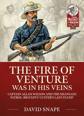 Oheň odhodlania v jeho žilách: Major Allan Wilson a hliadka v Shangani 1893 - The Fire of Venture Was in His Veins: Major Allan Wilson and the Shangani Patrol 1893