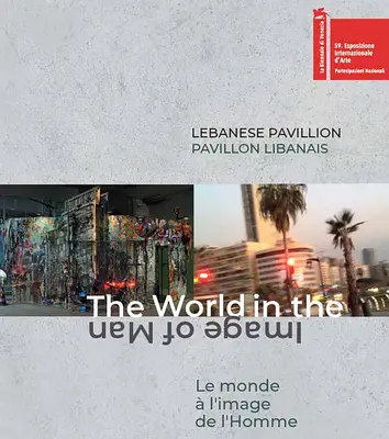 Libanonský pavilón: Svet na obraz človeka - Lebanese Pavilion: The World in the Image of Man