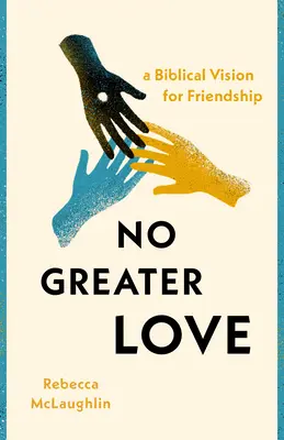 Žiadna väčšia láska: Biblická vízia priateľstva - No Greater Love: A Biblical Vision for Friendship