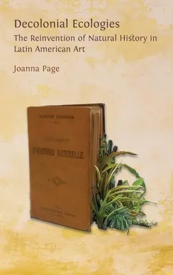Dekoloniálne ekológie: Znovuobjavenie prírodnej histórie v latinskoamerickom umení - Decolonial Ecologies: The Reinvention of Natural History in Latin American Art