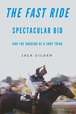 Rýchla jazda: Veľkolepá ponuka a zlyhanie istej veci - The Fast Ride: Spectacular Bid and the Undoing of a Sure Thing