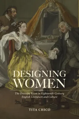 Dizajn žien: Šatník v anglickej literatúre a kultúre osemnásteho storočia - Designing Women: The Dressing Room in Eighteenth-Century English Literature and Culture