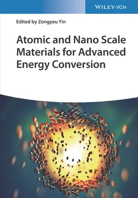 Materiály atómového a nanorozmeru pre pokročilú premenu energie, 2 zväzky - Atomic and Nano Scale Materials for Advanced Energy Conversion, 2 Volumes