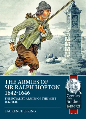 Armády sira Ralpha Hoptona: Royalistické armády na západe v rokoch 1642-46 - The Armies of Sir Ralph Hopton: The Royalist Armies of the West 1642-46