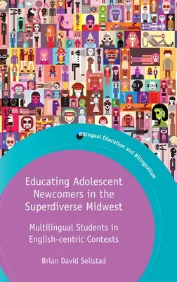 Vzdelávanie dospievajúcich nováčikov na superrozmanitom stredozápade: Viacjazyční študenti v anglicky orientovaných kontextoch - Educating Adolescent Newcomers in the Superdiverse Midwest: Multilingual Students in English-Centric Contexts