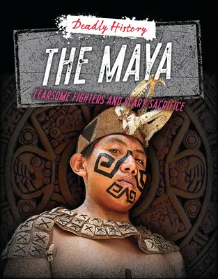 Mayovia: Strašliví bojovníci a desivé obete - The Maya: Fearsome Fighters and Scary Sacrifice