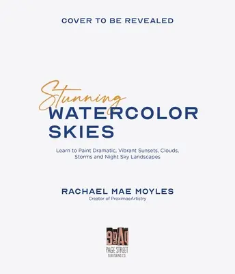 Ohromujúca akvarelová obloha: Naučte sa maľovať dramatické, živé západy slnka, mraky, búrky a krajiny nočnej oblohy - Stunning Watercolor Skies: Learn to Paint Dramatic, Vibrant Sunsets, Clouds, Storms and Night Sky Landscapes