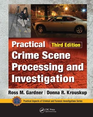 Praktické spracovanie a vyšetrovanie na mieste činu, tretie vydanie - Practical Crime Scene Processing and Investigation, Third Edition